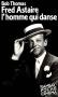 Fred Astaire: L'homme qui danse