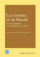 Le Cinéma et la Shoah: Un art à l'épreuve de la tragédie du 20e siècle
