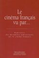 Le cinéma français vu par... :Répertoire des documents audiovisuels sur le cinéma français