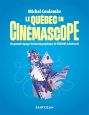 Le Québec en cinémascope:Un grand voyage cinématographique de l'Abitibi à l'Anticosti