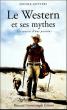 Le Western et ses mythes: Les sources d'une passion