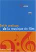 Guide pratique de la musique de film: Pour une utilisation inventive et raisonnée de la musique au cinéma