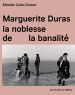 Marguerite Duras:la noblesse de la banalité