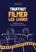 Truffaut - Filmer les livres:La littérature et l'écriture dans le cinéma de François Truffaut