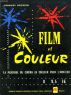 Film et couleur:La pratique du cinéma en couleur pour l'amateur 8 - 9,5 - 16 mm.