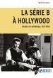La Série B à Hollywood:Histoire et esthétique, 1931-1956
