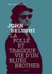 John Belushi : Folle et tragique vie d'un Blues Brother